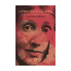 ALQUIMIA EDICIONES - Como Nace La Idea - WOOLF, VIRGINIA