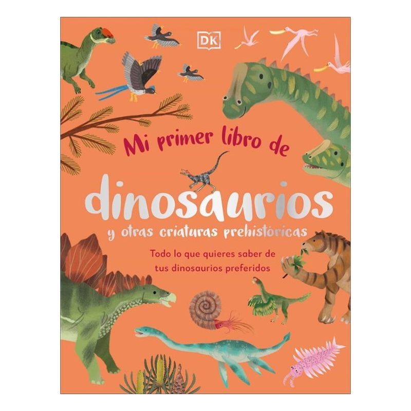 Dk - Mi Primer Libro De Dinosaurios Y Otras Criaturas Prehistoricas