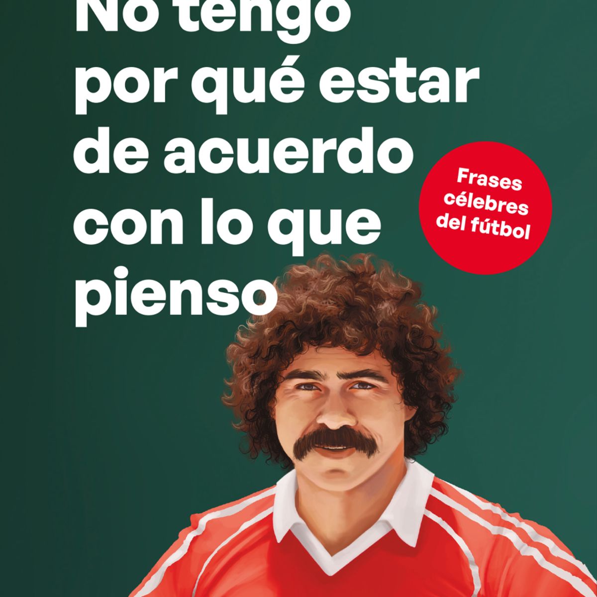 PLANETA - No tengo por qué estar de acuerdo con lo que pienso