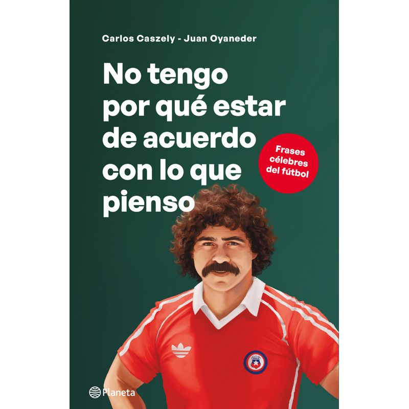 PLANETA - No tengo por qué estar de acuerdo con lo que pienso