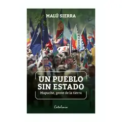 TOP10BOOKS - LIBRO UN PUEBLO SIN ESTADO. MAPUCHE, GENTE DE LA TIERRA / MALU SIERRA / CATALON