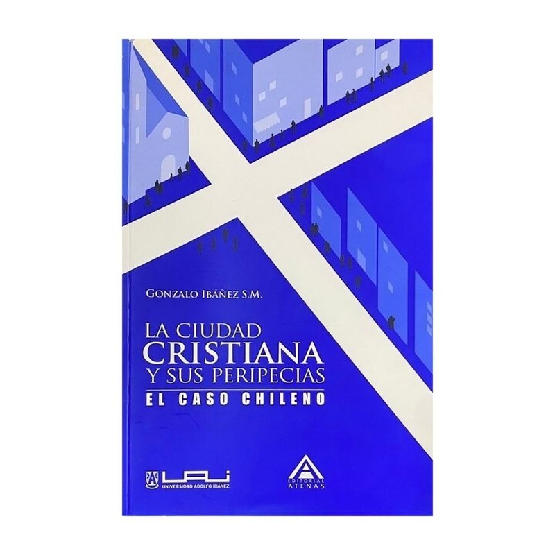 TOP10BOOKS - LIBRO LA CIUDAD CRISTIANA Y SUS PERIPECIAS. EL CASO CHILENO / GONZALO IBANEZ SA