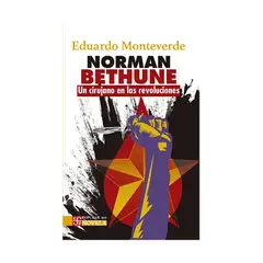 TOP10BOOKS - LIBRO NORMAN BETHUNE. UN CIRUJANO EN LAS REVOLUCIONES / EDUARDO MONTEVERDE / FO