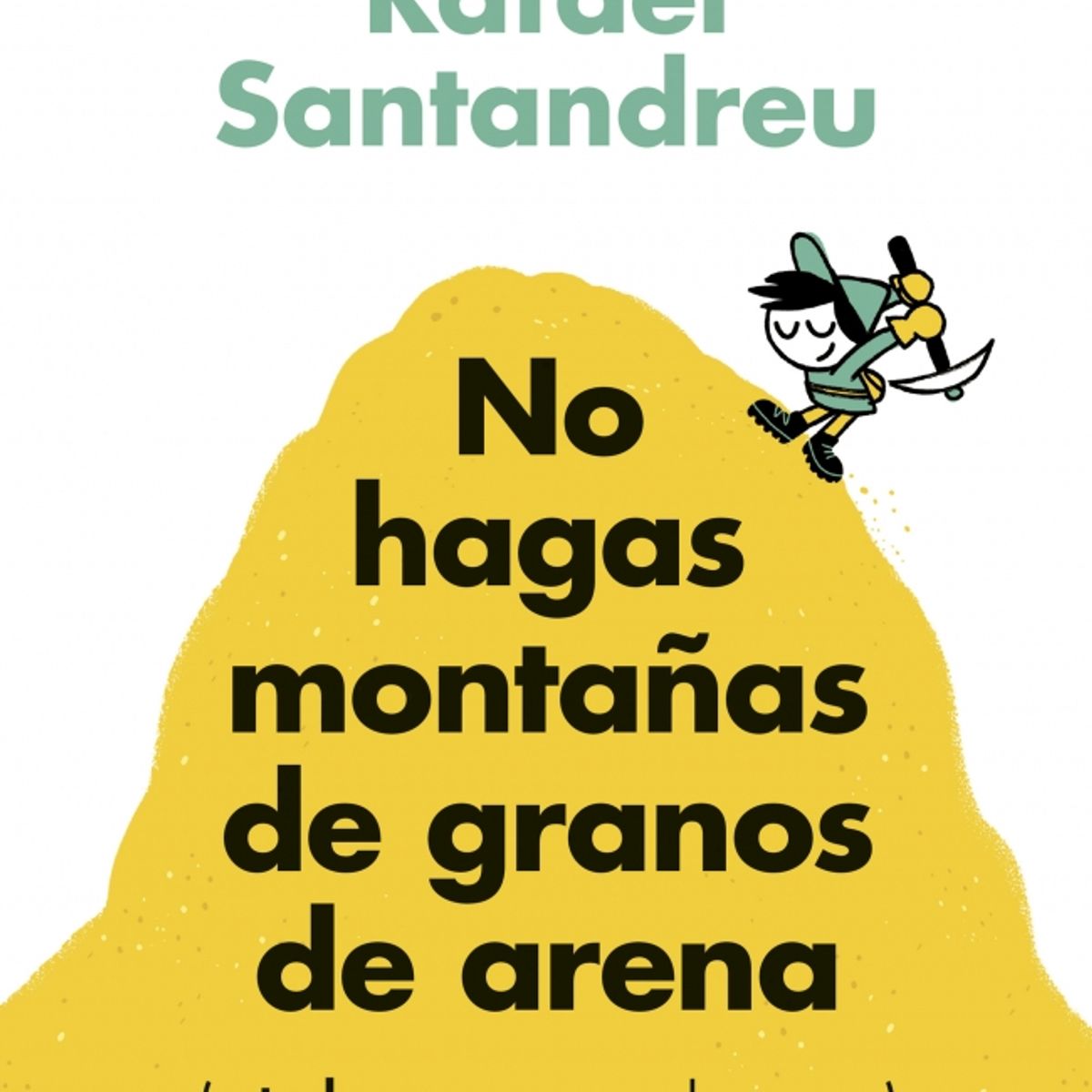 GRIJALBO - No hagas montañas de granos de arena - Rafael Santandreu