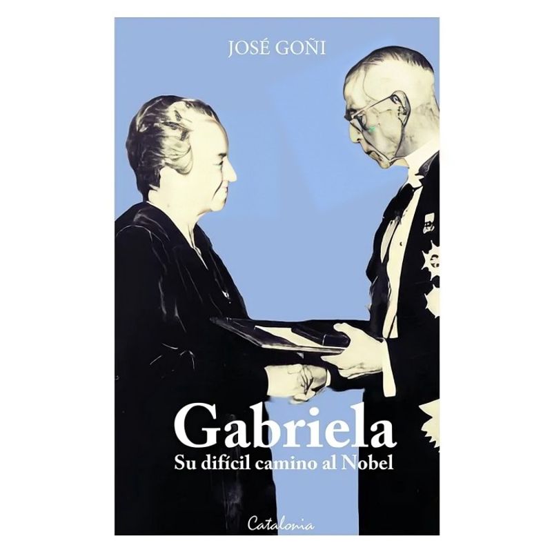 TOP10BOOKS - LIBRO GABRIELA. SU DIFÍCIL CAMINO AL NOBEL / JOSÉ GOÑI / CATALONIA
