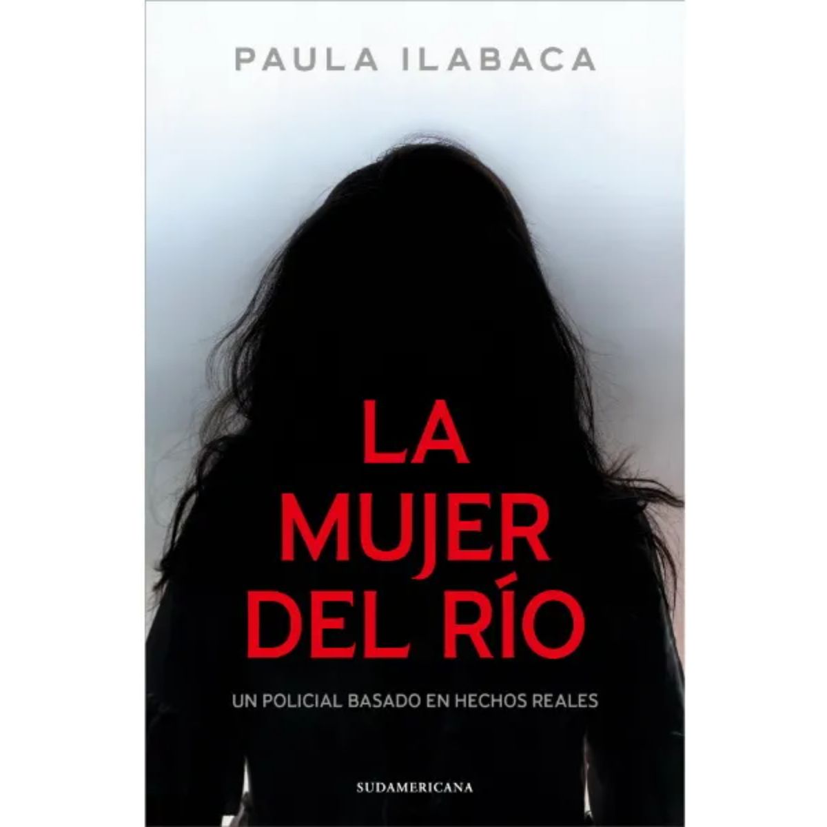 SUDAMERICANA - La Mujer Del Rio - Autor(a):  Paula Ilabaca Núñez