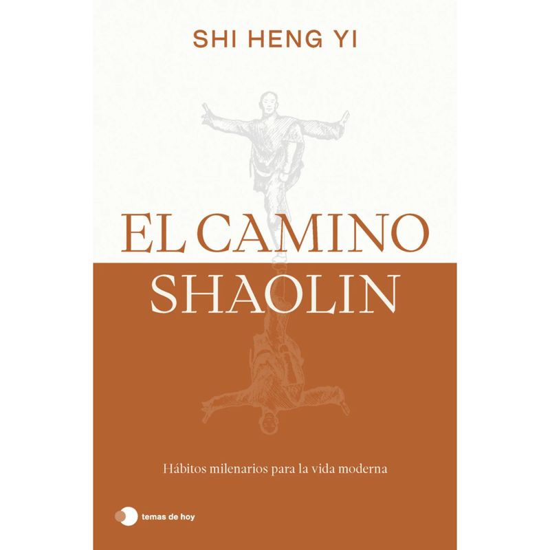 EDITORIAL TEMAS DE HOY - El Camino Shaolin - Autor(a):  Shi Heng Yi