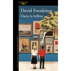 ALFAGUARA - Hacia La Belleza - Autor(a): David Foenkinos