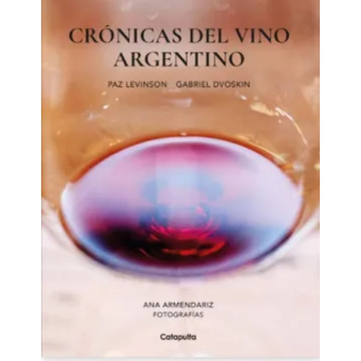CATAPULTA EDITORES - Paz Levinson - Cronicas Del Vino