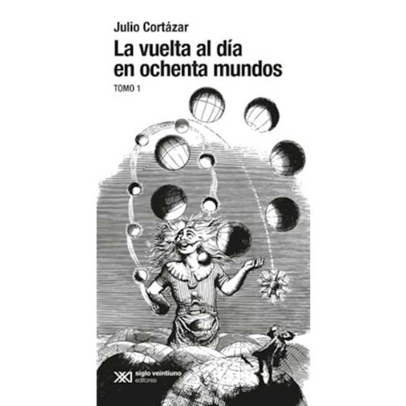 SIGLO XXI DE ESPAÑA EDITORES - La Vuelta Al Dia En Ochenta Mundos - Julio Cortazar Vol 2