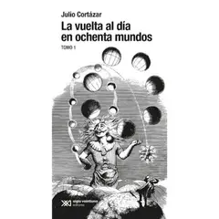 SIGLO XXI DE ESPAÑA EDITORES - La Vuelta Al Dia En Ochenta Mundos - Julio Cortazar Vol 2