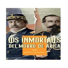 ACADEMIA DE HISTORIA MILITAR - LOS INMORTALES DEL MORRO DE ARICA