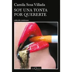 EDITORIAL TUSQUETS - Libro Soy Una Tonta Por Quererte - Camila Sosa