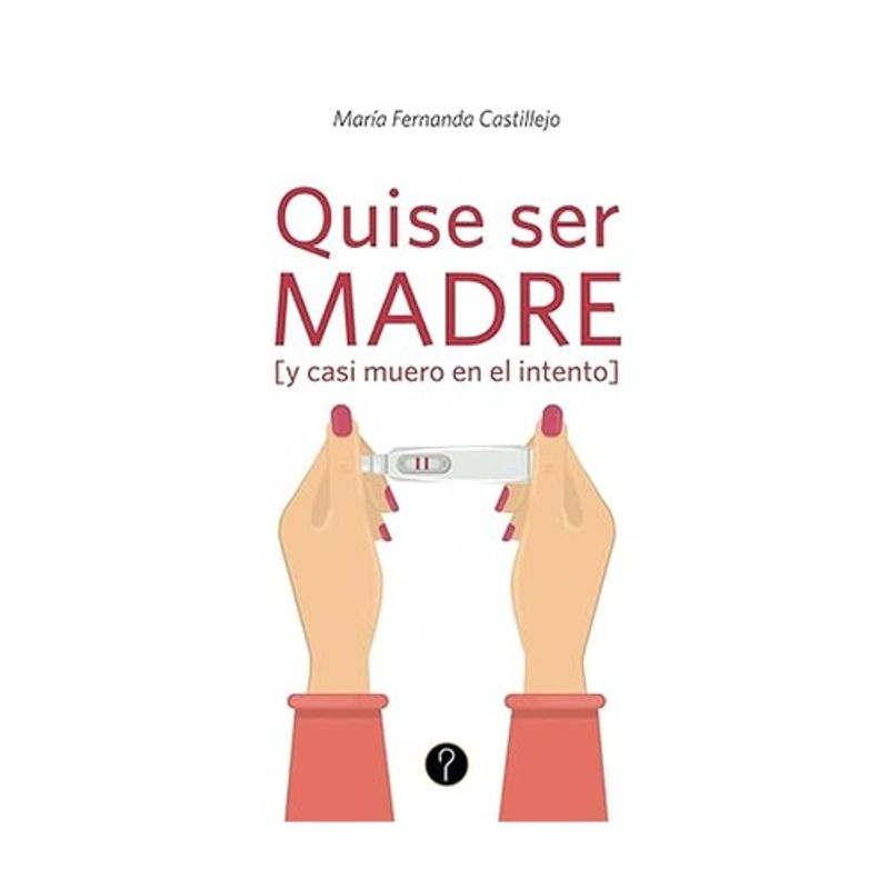 ANTARTICA LIBROS - Quise Ser Madre Y Casi Muero En El Intento