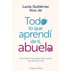 HARPERCOLLINS - Todo Lo Que Aprendí De Ti, Abuela