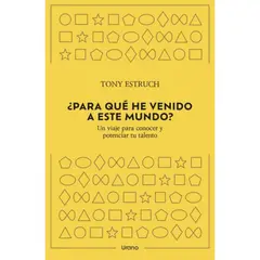 EDICIONES URANO - ¿Para Qué He Venido A Este Mundo?
