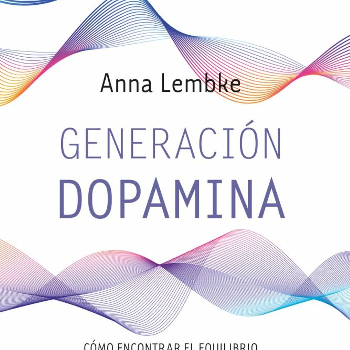 EDICIONES URANO - Libro Generación dopamina - Anna Lembke -