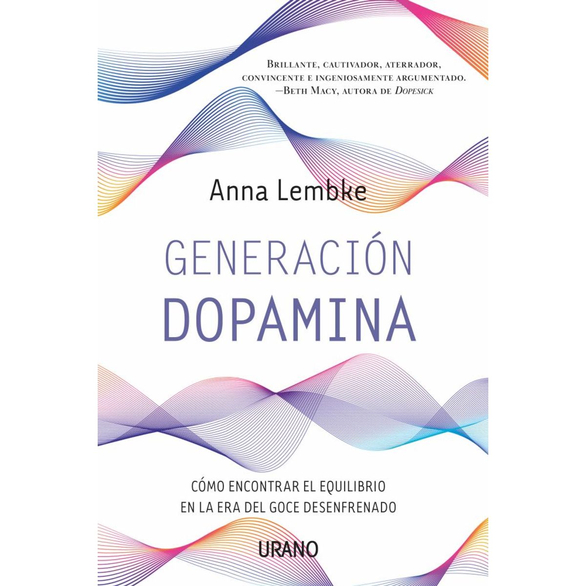 EDICIONES URANO - Libro Generación dopamina - Anna Lembke -