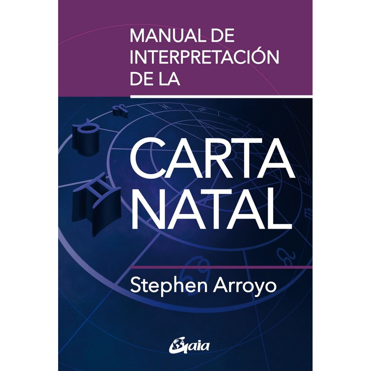 GAIA - Manual De Interpretación De La Carta Natal - Stephen Arroyo