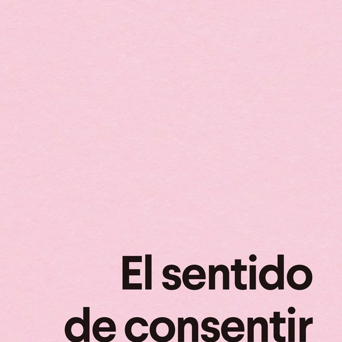 ANAGRAMA - Libro El Sentido De Consentir - Clara Serra