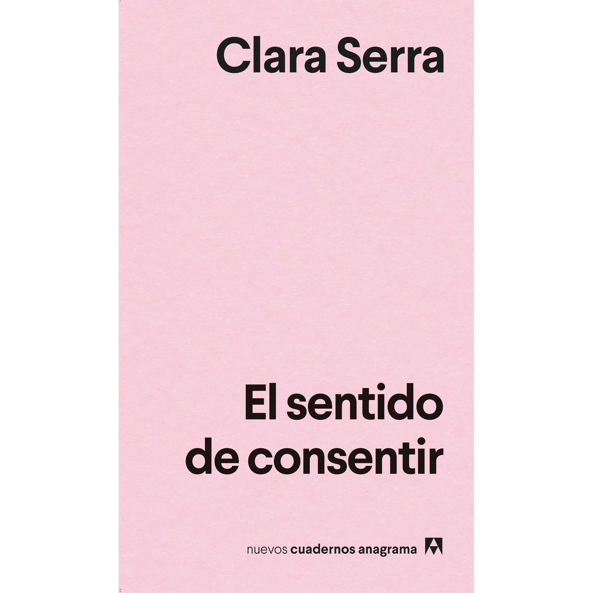 ANAGRAMA - Libro El Sentido De Consentir - Clara Serra