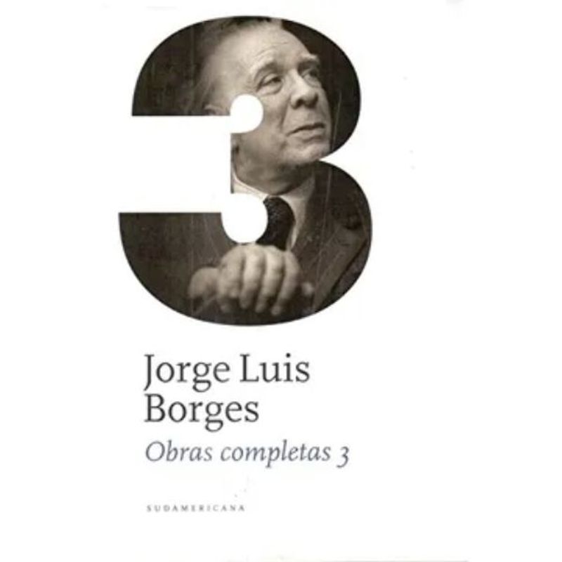 SUDAMERICANA - Obras Completas 3 - Jorge Luis Borges
