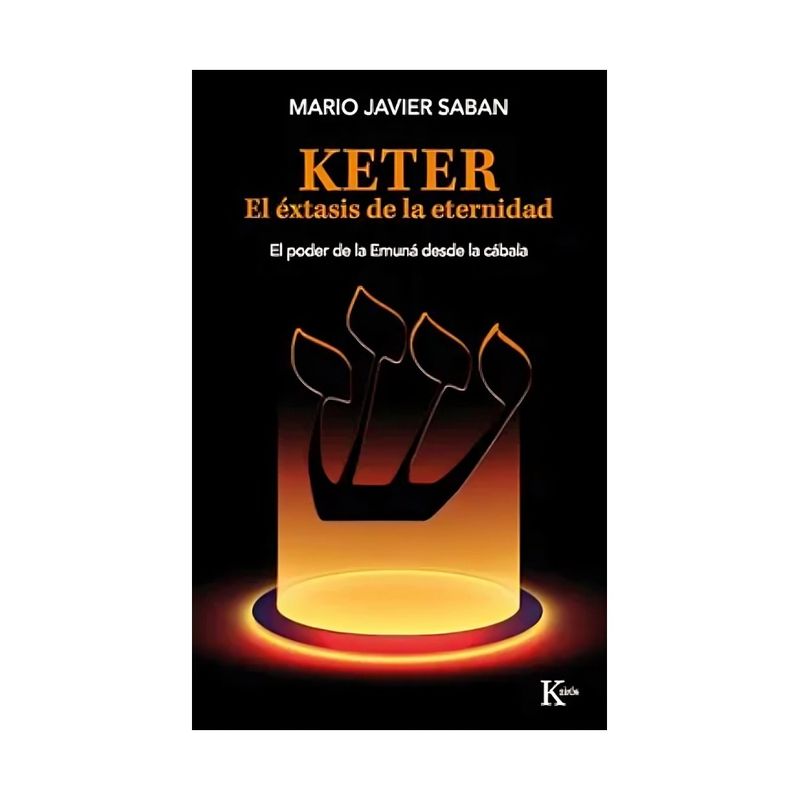 TOP10BOOKS - LIBRO KETER. EL ÉXTASIS DE LA ETERNIDAD / MARIO JAVIER SABAN / KAIRÓS