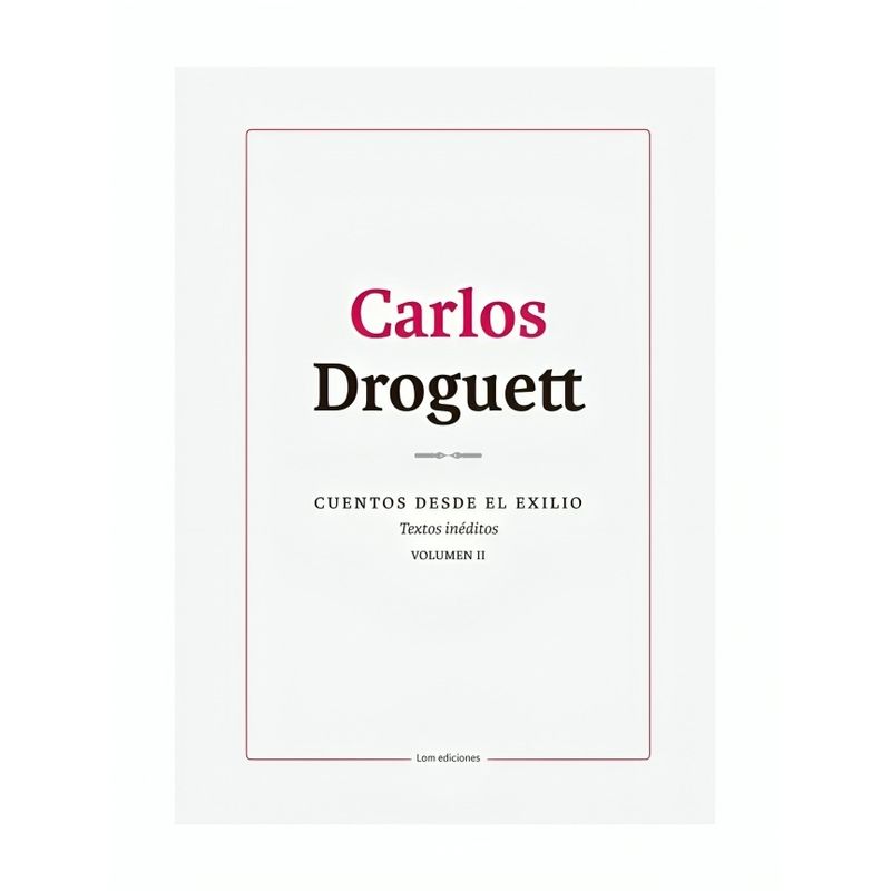 TOP10BOOKS - LIBRO CUENTOS DESDE EL EXILIO. TEXTOS INÉDITOS. VOLÚMEN II / CARLOS DROGUETT /