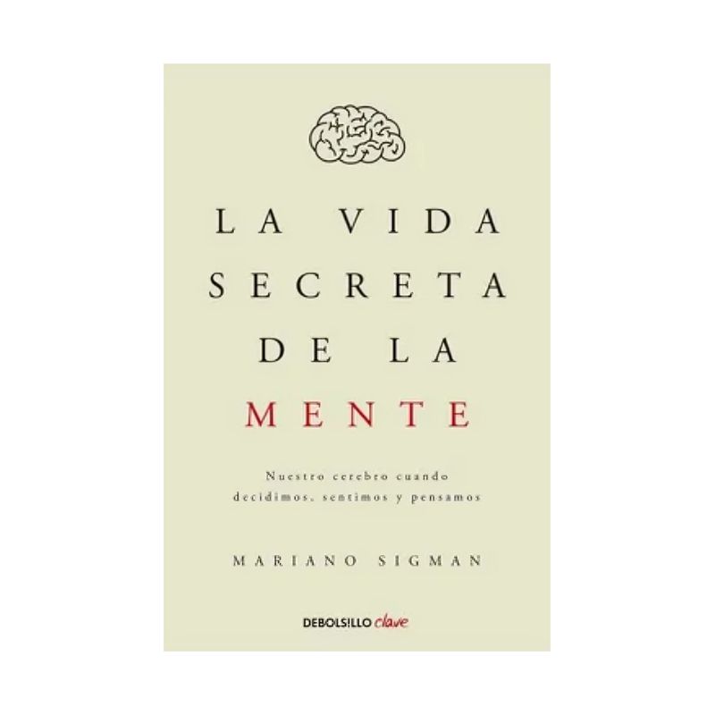 TOP10BOOKS - LIBRO LA VIDA SECRETA DE LA MENTE / MARIANO SIGMAN / DEBOLSLLO