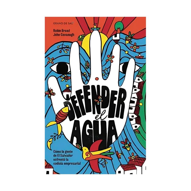 TOP10BOOKS - LIBRO DEFENDER EL AGUA / A.A.V.V. ROBIN BROAD Y JOHN CAVANAGH / GRANO DE SAL