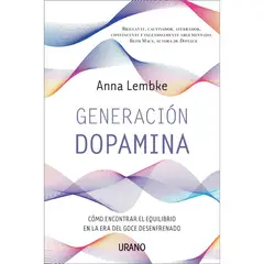 EDICIONES URANO - Generación Dopamina - Autor(a): Anna Lembke