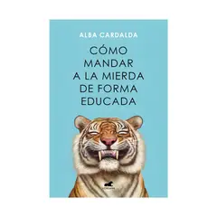 TOP10BOOKS - LIBRO CÓMO MANDAR A LA MIERDA DE FORMA EDUCADA / ALBA CARDALDA / VERGARA