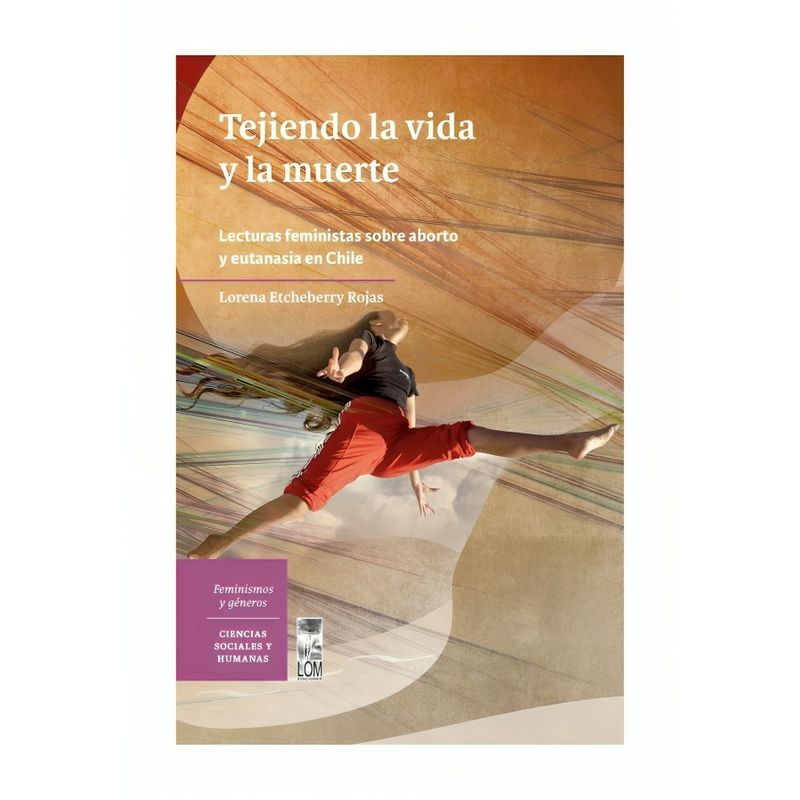 TOP10BOOKS - LIBRO TEJIENDO LA VIDA Y LA MUERTE. LACTURAS FEMINISTAS SOBRE A B O R T O Y EUTANASI