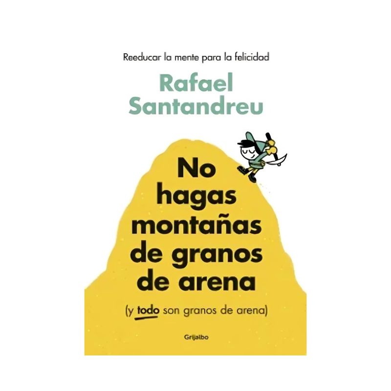 TOP10BOOKS - LIBRO NO HAGAS MONTAÑAS DE GRANOS DE ARENA - Y TODO SON GRANOS DE ARENA / RAFAE