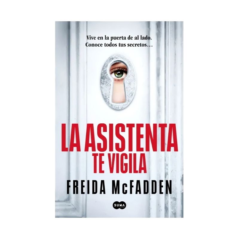 TOP10BOOKS - LIBRO LA ASISTENTA TE VIGILA / FREIDA MCFADDEN / SUMA DE LETRAS