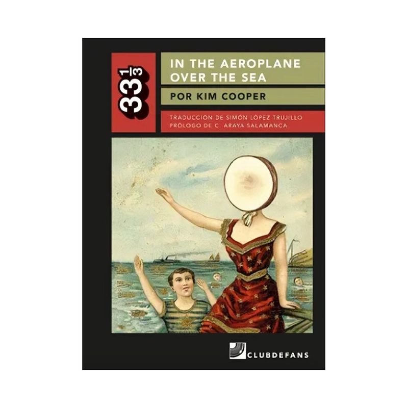 TOP10BOOKS - LIBRO IN THE AEROPLANE OVER THE SEA - COLECCIÓN 33 1/3 / KIM COOPER / CLUB DE F