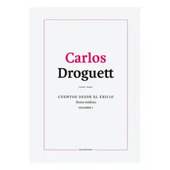 LOM - Carlos Droguett Textos Ineditos. Volumen I