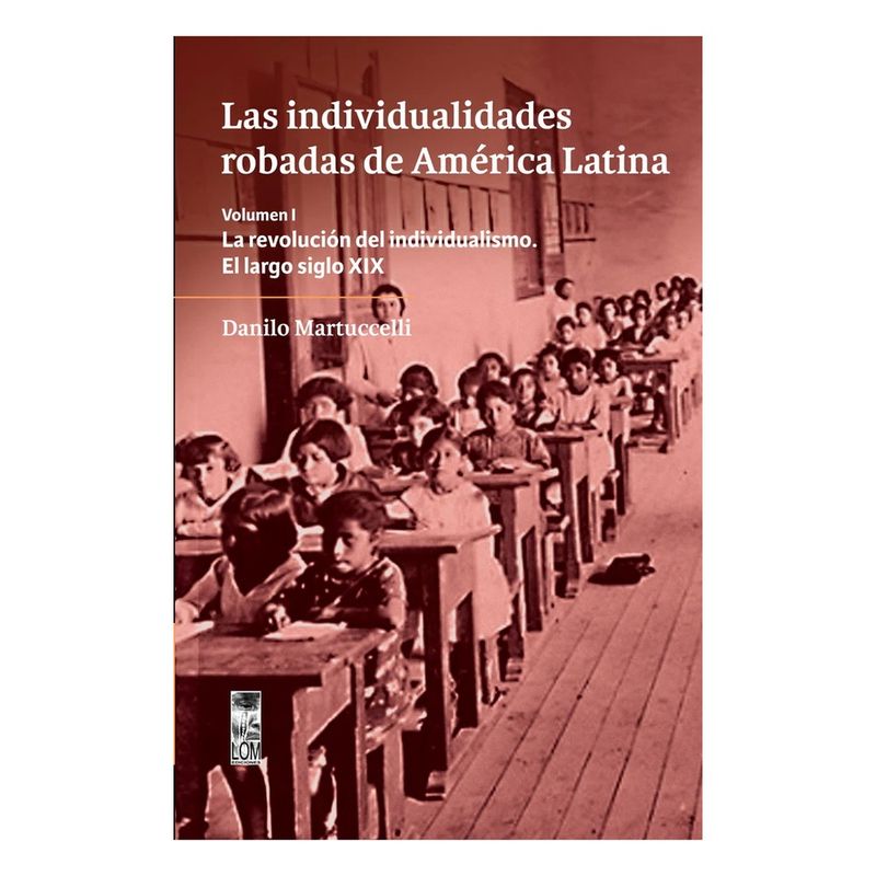 LOM - Las Individualidades Robadas De America Latina. Volumen I