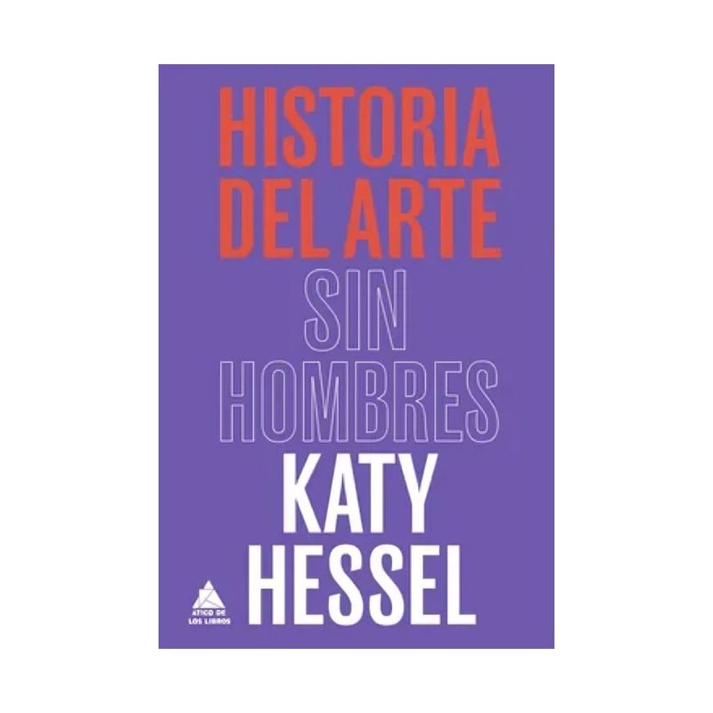 TOP10BOOKS - LIBRO LA HISTORIA DEL ARTE SIN HOMBRES / KATY HESSEL / GRUPO ÁTICO
