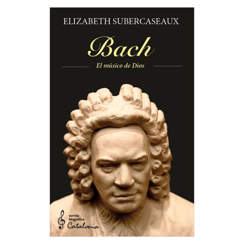 EDITORIAL CATALONIA - BACH EL MUSICO DE DIOS