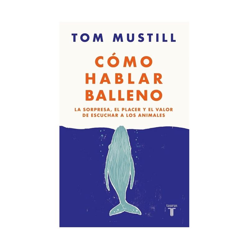 TOP10BOOKS - LIBRO CÓMO HABLAR BALLENO / TOM MUSTILL / TAURUS