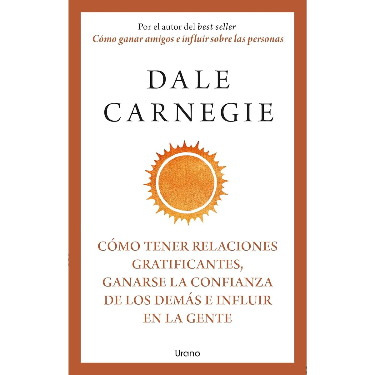 EDICIONES URANO - Libro Cómo tener relaciones gratificantes - Dale Carnegie