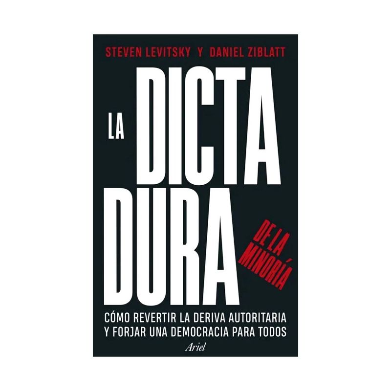 TOP10BOOKS - LIBRO LA DICTADURA DE LA MINORÍA / STEVEN LEVITSKY Y DANIEL ZIBLATT / ARIEL