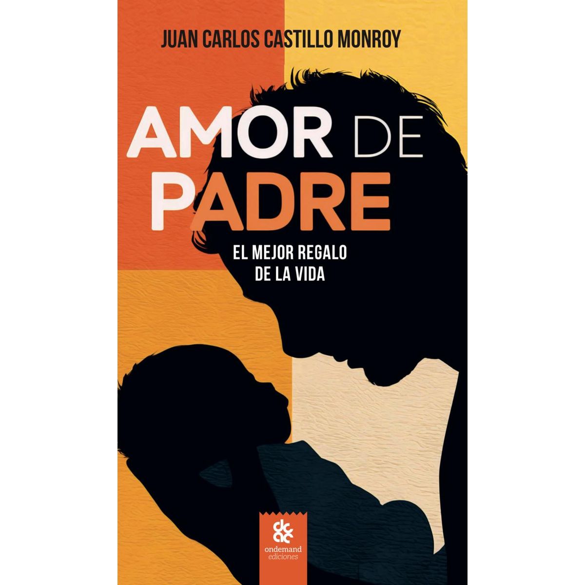 GENERICO - Libro Amor de Padre el Mejor Regalo de la Vida autor Juan Carlos Castillo Monroy