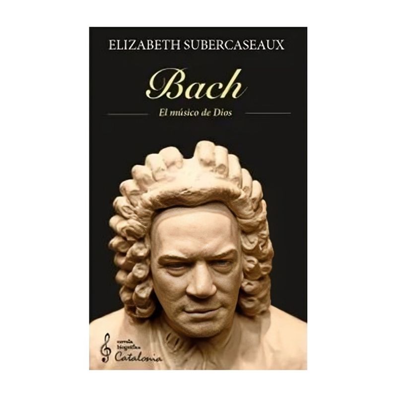 TOP10BOOKS - LIBRO BACH. EL MÚSICO DE DIOS / ELIZABETH SUBERCASEAUX / CATALONIA