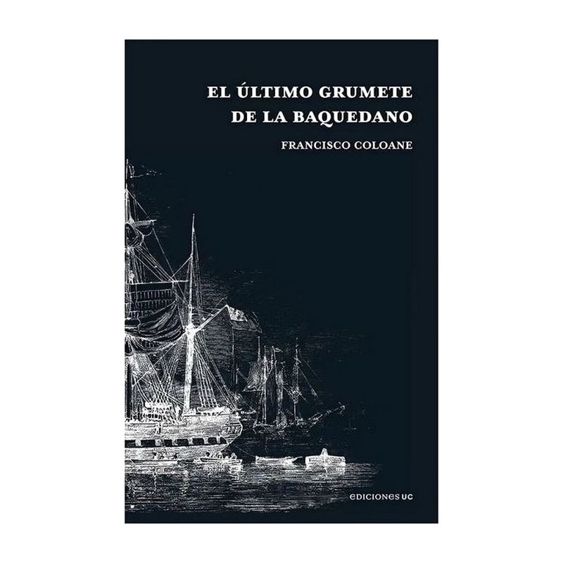 TOP10BOOKS - LIBRO EL ÚLTIMO GRUMETE DE LA BAQUEDANO / FRANCISCO COLOANE / EDICIONES UC