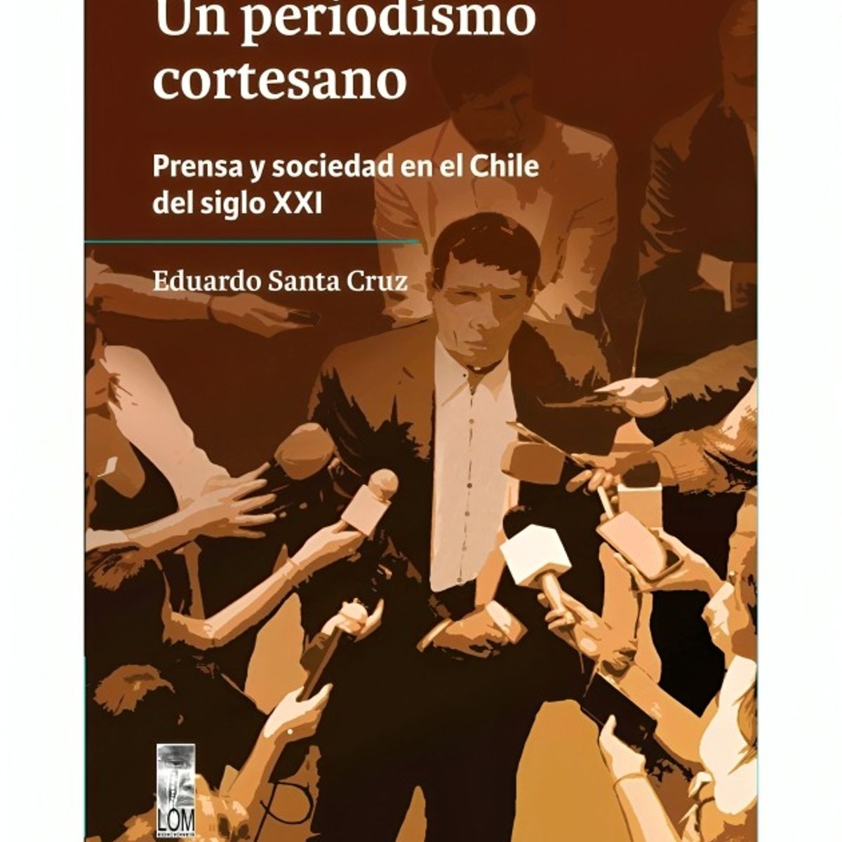 TOP10BOOKS - LIBRO Un Periodismo Cortesano. Prensa Y Sociedad En El Chile Del Siglo XXI