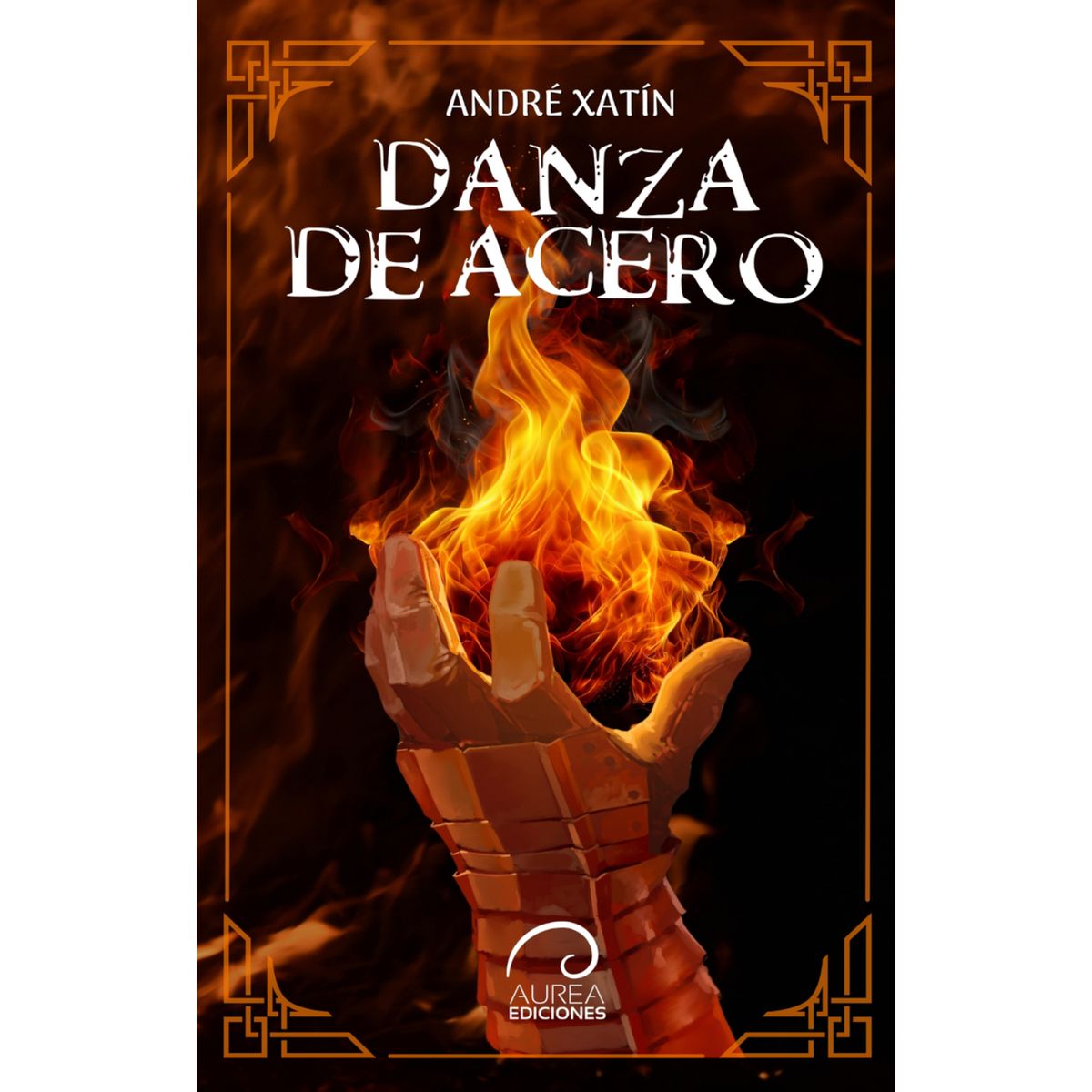 AUREA EDICIONES - Danza De Acero - Autor(a):  Andre Xatin