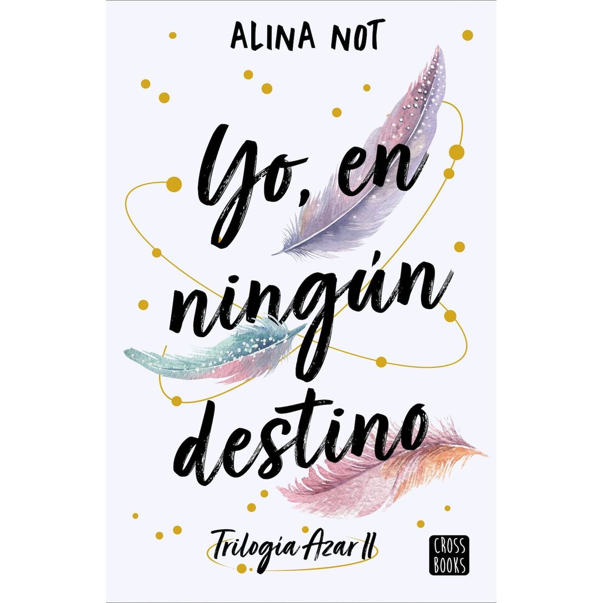 CROSS BOOKS - Libro Trilogía Azar 2: Yo en ningún destino - Alina Not