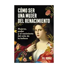ANTARTICA LIBROS - Como Ser Una Mujer Del Renacimiento